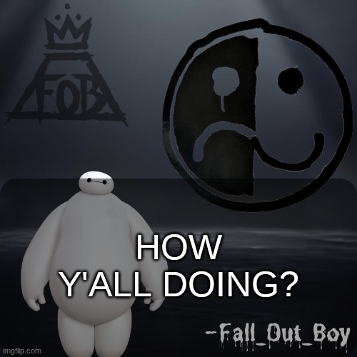 Fall_Out_Boy 's Announcement Template | HOW Y'ALL DOING? | image tagged in fall_out_boy 's announcement template,hey | made w/ Imgflip meme maker