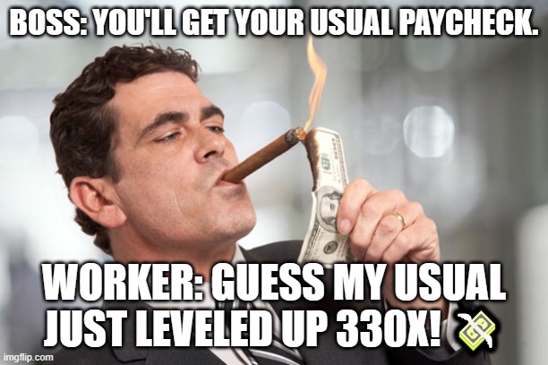 Worker accidentally paid 330 times his wages quits – then wins fight to keep it | BOSS: YOU'LL GET YOUR USUAL PAYCHECK. WORKER: GUESS MY USUAL JUST LEVELED UP 330X! 💸 | image tagged in i'm so rich,breaking news,bank account,wages,workers,corporate | made w/ Imgflip meme maker
