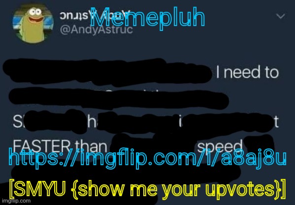 I need to Shit FASTER than speed. | Memepluh; https://imgflip.com/i/a8aj8u; [SMYU {show me your upvotes}] | image tagged in i need to shit faster than speed | made w/ Imgflip meme maker