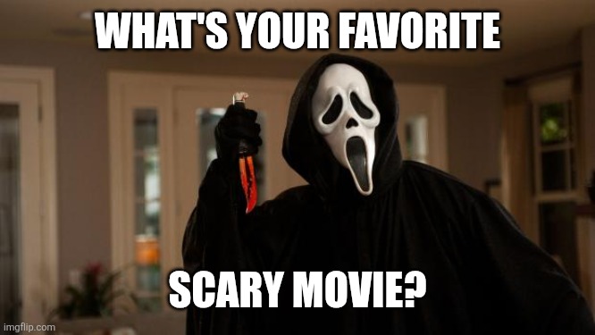 Ghostface Scream | WHAT'S YOUR FAVORITE SCARY MOVIE? | image tagged in ghostface scream | made w/ Imgflip meme maker
