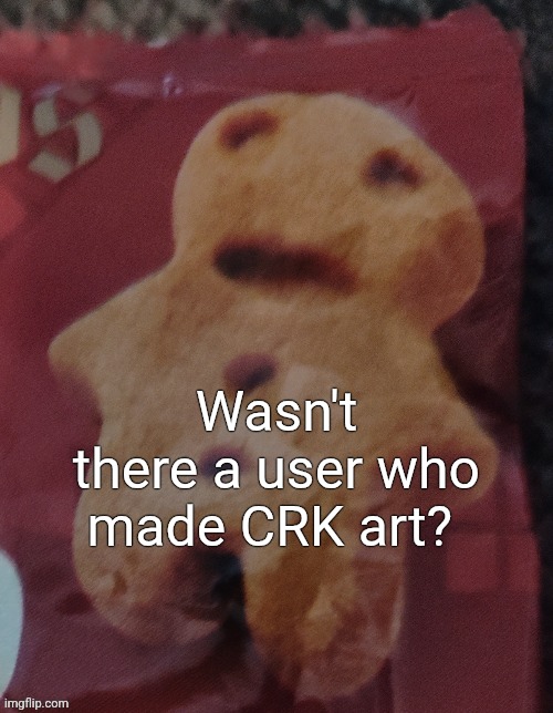 Cookie | Wasn't there a user who made CRK art? | image tagged in cookie | made w/ Imgflip meme maker