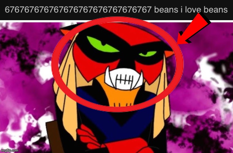 IS THAT A BRAK REFERENCE!?!?!?!? | image tagged in brak,beans,67 | made w/ Imgflip meme maker