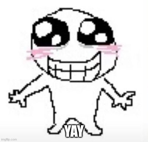 Yippee! | YAY | image tagged in yippee | made w/ Imgflip meme maker
