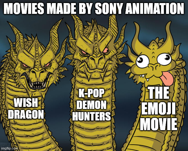 Title | MOVIES MADE BY SONY ANIMATION; THE EMOJI MOVIE; K-POP DEMON HUNTERS; WISH DRAGON | image tagged in three-headed dragon,movies | made w/ Imgflip meme maker