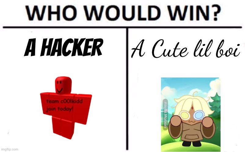 The lil boi defeated Freddy Fazbear. | A HACKER; A Cute lil boi | image tagged in memes,who would win | made w/ Imgflip meme maker