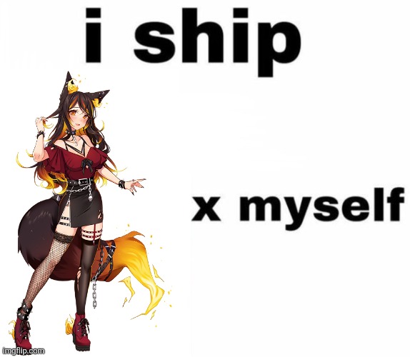 IDK if this counts as "anime" but I couldn't post it any where else (im a free user) | image tagged in i ship myself x,sinder,vtuber | made w/ Imgflip meme maker
