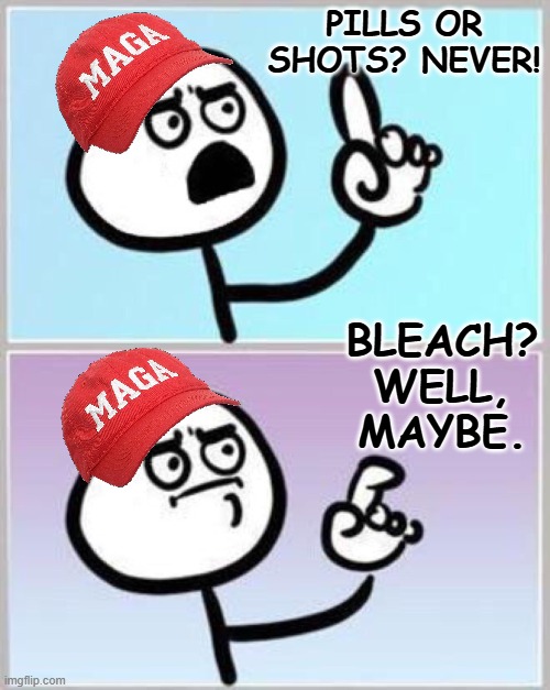 Wait what? | PILLS OR SHOTS? NEVER! BLEACH? WELL, MAYBE. | image tagged in wait what | made w/ Imgflip meme maker