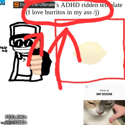 Ducc-The-Ultimate's ADHD ridden template | image tagged in ducc-the-ultimate's adhd ridden template | made w/ Imgflip meme maker