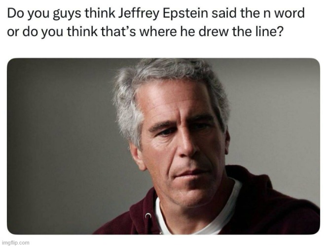 Hmmm... | image tagged in jeffrey epstein,memes,dark humor | made w/ Imgflip meme maker