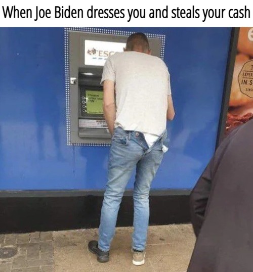 When Joe Biden dresses you and steals your cash | image tagged in joe biden,funny | made w/ Imgflip meme maker