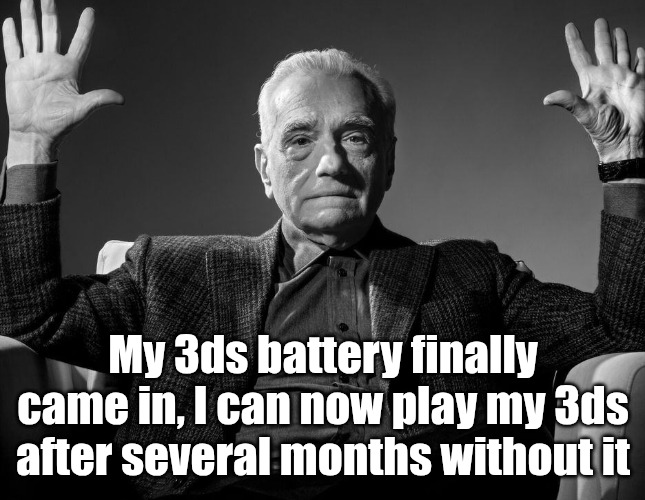 Absolute Cinema | My 3ds battery finally came in, I can now play my 3ds after several months without it | image tagged in absolute cinema | made w/ Imgflip meme maker