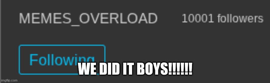 WE DID IT BOYS!!!!!! | made w/ Imgflip meme maker