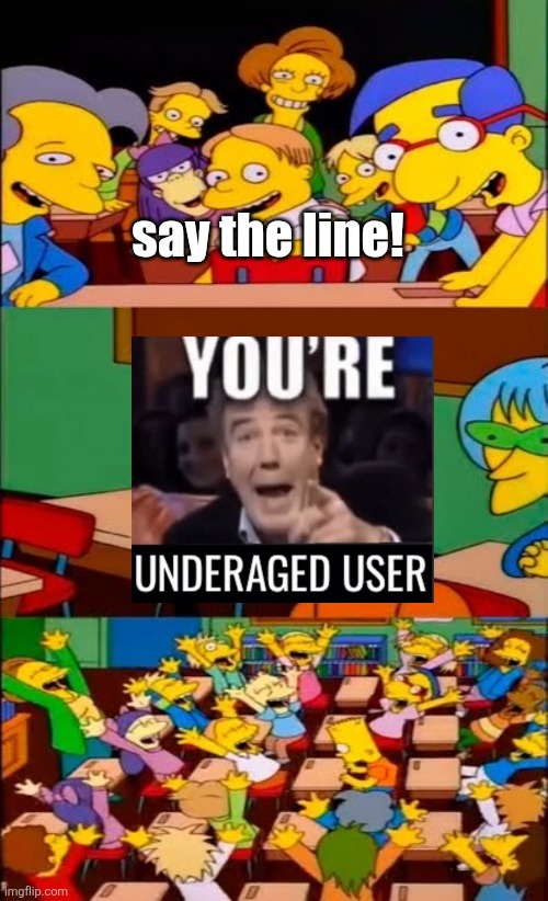 idk... i was bored... | say the line! | image tagged in say the line bart simpsons | made w/ Imgflip meme maker