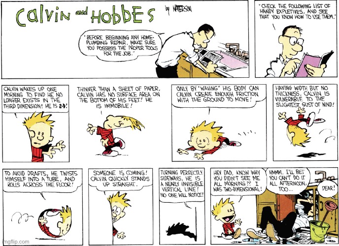 Calvin gets on his dad’s nerves, no matter what dimension he inhabits… | image tagged in calvin and hobbes,comics,two dimensional,flat as a pancake,plumbing,dad | made w/ Imgflip meme maker