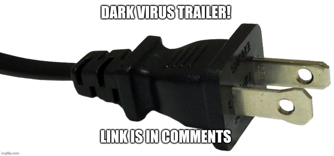 I made some REFFENCES to Minecraft also this is a trailer for upcoming episodes in the dark virus | DARK VIRUS TRAILER! LINK IS IN COMMENTS | image tagged in plug | made w/ Imgflip meme maker