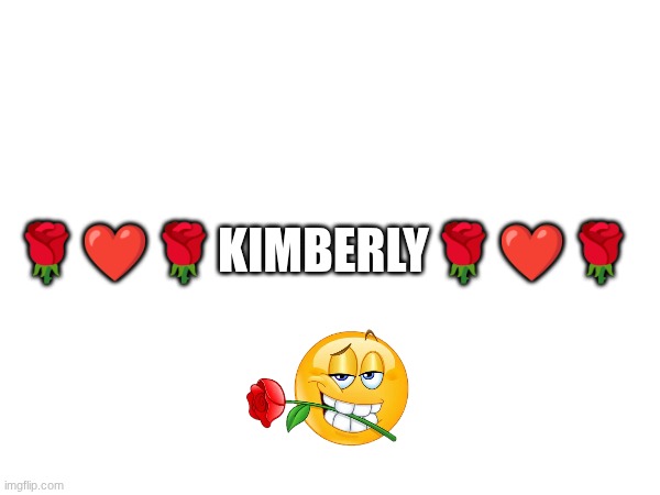 da huz | 🌹❤️🌹KIMBERLY🌹❤️🌹 | made w/ Imgflip meme maker