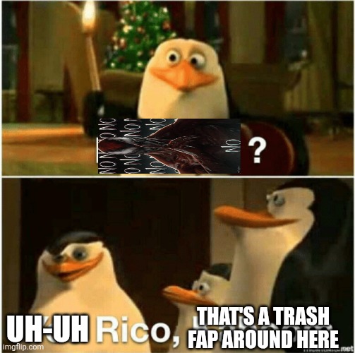 Kaboom? Yes Rico, Kaboom. | THAT'S A TRASH FAP AROUND HERE UH-UH | image tagged in kaboom yes rico kaboom | made w/ Imgflip meme maker