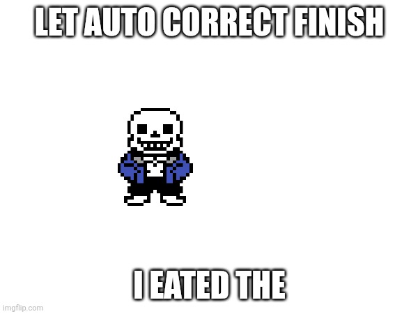 I eated the last time you had to be there for a few hours of work at McDonald's so you could have to do something for the kids.. | LET AUTO CORRECT FINISH; I EATED THE | image tagged in samd umtervaple off topic | made w/ Imgflip meme maker
