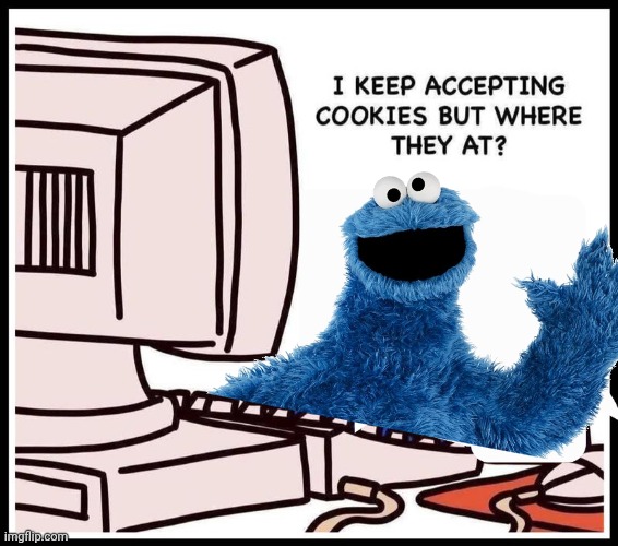 Accepting cookies | image tagged in computer,cookie monster | made w/ Imgflip meme maker