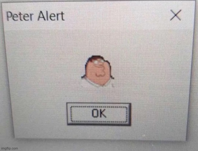 Peter Alert | image tagged in peter alert | made w/ Imgflip meme maker