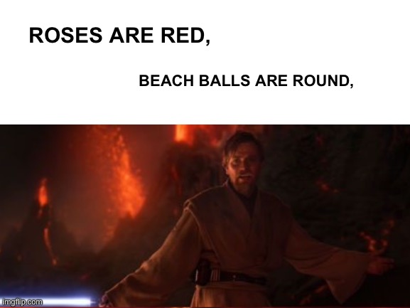 I love making my own memes. | ROSES ARE RED, BEACH BALLS ARE ROUND, | made w/ Imgflip meme maker