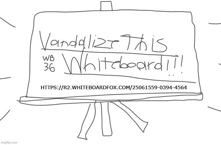 I created the Whiteboard that's a intended to be Vandalized and Greifed (No NSFW BTW): https://r2.whiteboardfox.com/25061559-039 | HTTPS://R2.WHITEBOARDFOX.COM/25061559-0394-4564 | image tagged in random,whiteboard,greifed,vandalize | made w/ Imgflip meme maker