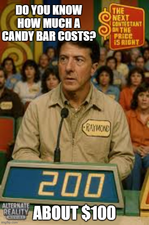 Rain Man on the Price is Right! | DO YOU KNOW HOW MUCH A CANDY BAR COSTS? ABOUT $100 | image tagged in autism,autistic,genius,the price is right | made w/ Imgflip meme maker