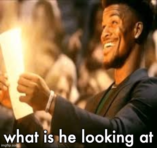 Jimmy butler happy | what is he looking at | image tagged in jimmy butler happy | made w/ Imgflip meme maker