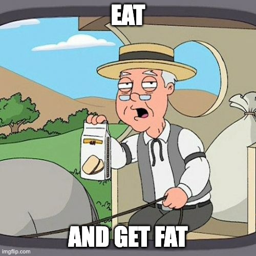 Pepperidge Farm Remembers | EAT; AND GET FAT | image tagged in memes,pepperidge farm remembers | made w/ Imgflip meme maker