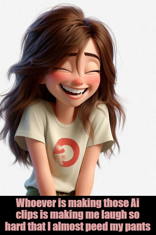 Whoever is making those Ai clips is making me laugh so hard that I almost peed my pants | made w/ Imgflip meme maker