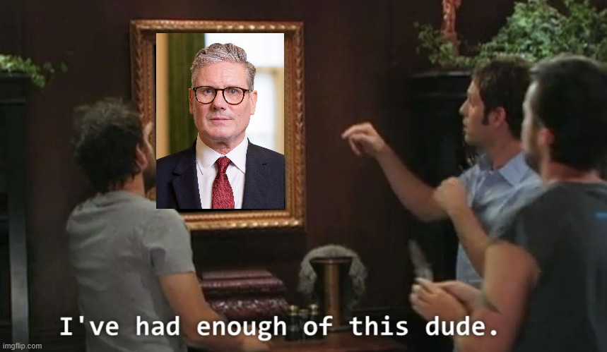 Had Enough of Kier | image tagged in i've had enough of this dude | made w/ Imgflip meme maker