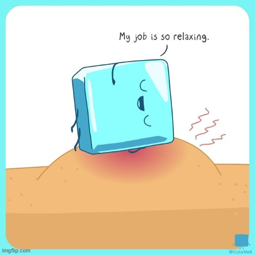 image tagged in ice cube,bump,injury,job,relaxing,healing | made w/ Imgflip meme maker