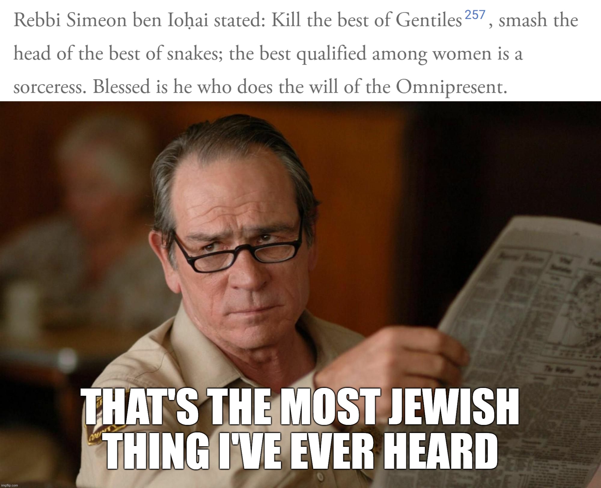 THAT'S THE MOST JEWISH THING I'VE EVER HEARD | image tagged in tommy lee jones with newspaper | made w/ Imgflip meme maker