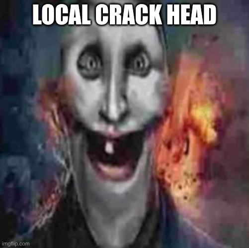 its yo local crack head | LOCAL CRACK HEAD | image tagged in the joker | made w/ Imgflip meme maker