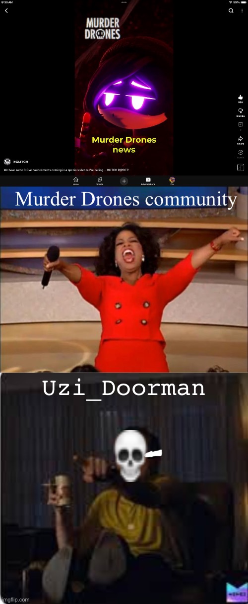 GLITCH DIRECT OUT IN A FEW DAYS!!! | Murder Drones community; Uzi_Doorman | image tagged in memes,oprah you get a,guy pointing at tv,yes | made w/ Imgflip meme maker