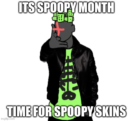 1x1x1x1 throwing | ITS SPOOPY MONTH; TIME FOR SPOOPY SKINS | image tagged in 1x1x1x1 throwing | made w/ Imgflip meme maker