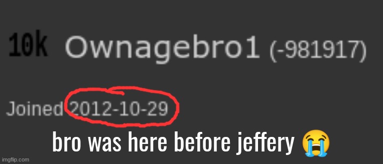 bro was here before jeffery 😭 | made w/ Imgflip meme maker