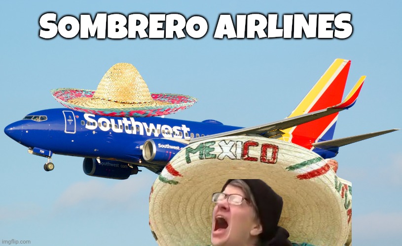 Airplane meme | SOMBRERO AIRLINES | image tagged in crying democrats | made w/ Imgflip meme maker