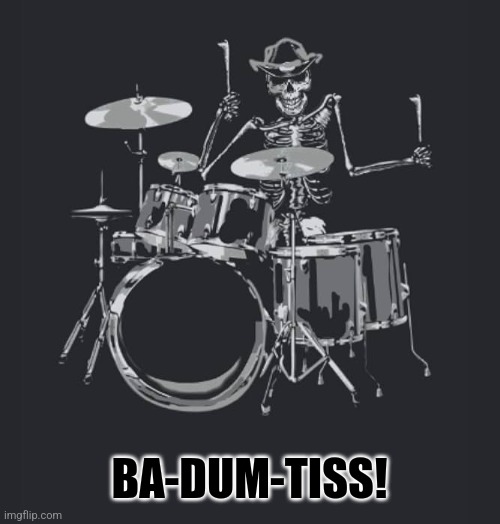 BA-DUM-TISS! | made w/ Imgflip meme maker