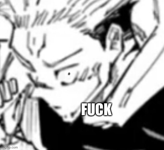Confused sukuna | FUCK | image tagged in confused sukuna | made w/ Imgflip meme maker