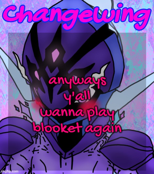 Changewing gayshit template the idk how many atp | anyways y'all wanna play blooket again | image tagged in changewing gayshit template the idk how many atp | made w/ Imgflip meme maker