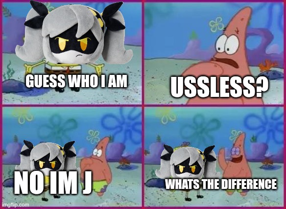 Texas Spongebob | GUESS WHO I AM; USSLESS? NO IM J; WHATS THE DIFFERENCE | image tagged in texas spongebob,murder drones | made w/ Imgflip meme maker