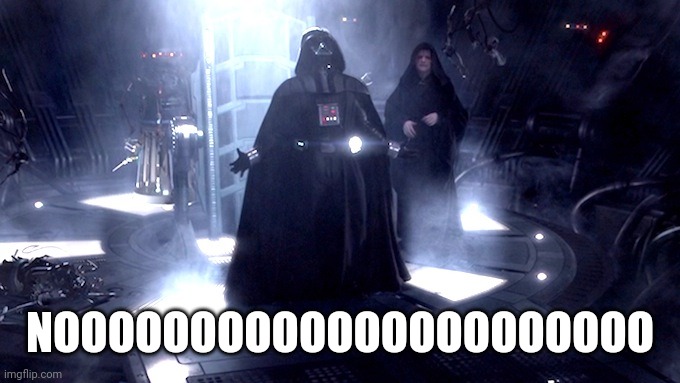 Darth Vader No | NOOOOOOOOOOOOOOOOOOOOOO | image tagged in darth vader no | made w/ Imgflip meme maker