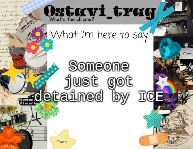 OT's Band kid Announcement | Someone just got detained by ICE | image tagged in ot's band kid announcement | made w/ Imgflip meme maker