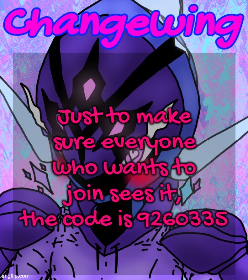 9260335 | Just to make sure everyone who wants to join sees it, the code is 9260335 | image tagged in changewing gayshit template the idk how many atp | made w/ Imgflip meme maker
