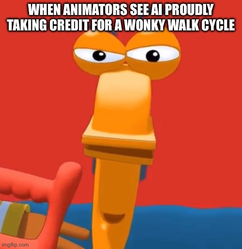 CLONKY WONKY DONKEY | WHEN ANIMATORS SEE AI PROUDLY TAKING CREDIT FOR A WONKY WALK CYCLE | image tagged in rusty is looking at you,ai,animation,ai meme | made w/ Imgflip meme maker