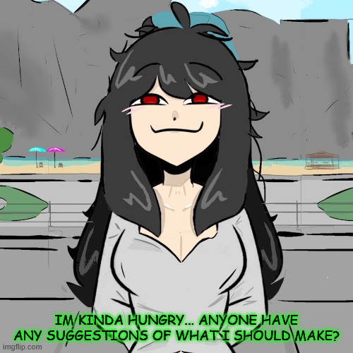 hmmmm | IM KINDA HUNGRY... ANYONE HAVE ANY SUGGESTIONS OF WHAT I SHOULD MAKE? | made w/ Imgflip meme maker