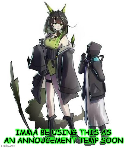 IMMA BE USING THIS AS AN ANNOUCEMENT TEMP SOON | made w/ Imgflip meme maker