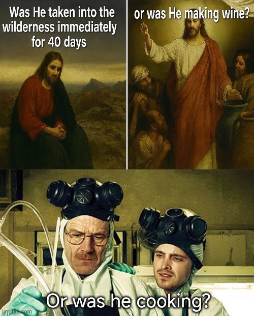BREAKING BREAD | Or was he cooking? | image tagged in meme,jesus,satire,breaking bad | made w/ Imgflip meme maker