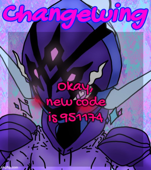 951174 | Okay, new code is 951174 | image tagged in changewing gayshit template the idk how many atp | made w/ Imgflip meme maker